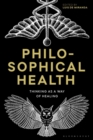 Image for Philosophical health  : thinking as a way of healing
