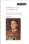 Image for Ceramics in the Victorian era: meanings and metaphors in painting and literature