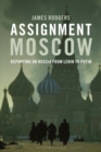Image for Assignment Moscow  : reporting on Russia from Lenin to Putin