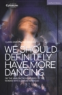 Image for We should definitely have more dancing  : or the amazing adventures of the woman with a fist in her head