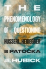 Image for Phenomenology of Questioning: Husserl, Heidegger and Patocka