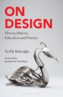 Image for On design  : theory, history, education and practice