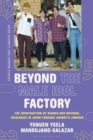 Image for Beyond the Male Idol Factory : The Construction of Gender and National Ideologies in Japan through Johnny&#39;s Jimusho