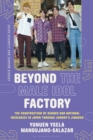 Image for Beyond the Male Idol Factory: The Construction of Gender and National Ideologies in Japan Through Johnny&#39;s Jimusho