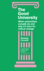 Image for The good university  : what universities actually do and why it&#39;s time for radical change