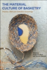 Image for The material culture of basketry  : practice, skill and embodied knowledge