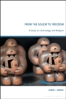 Image for From the Golem to freedom  : a study on technology and religion