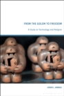 Image for From the Golem to Freedom: A Study on Technology and Religion