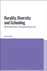 Image for Rurality, Diversity and Schooling: Multiculturalism in Regional Australia