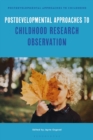 Image for Postdevelopmental Approaches to Childhood Research Observation