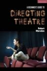 Image for A Beginner’s Guide to Directing Theatre