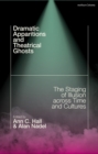 Image for Dramatic apparitions and theatrical ghosts  : the staging of illusion across time and cultures