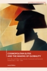 Image for Cosmopolitan elites and the making of globality: M.N. Roy and fellow anti-colonial, communist and humanist intellectuals, c.1915-1960