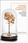 Image for The body collected in Australia  : a history of human specimens and the circulation of biomedical knowledge