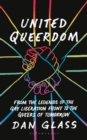 Image for United queerdom  : from legends of the Gay Liberation Front to the queers of tomorrow