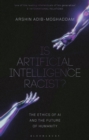 Image for Is artificial intelligence racist?  : the ethics of AI and the future of humanity
