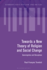 Image for Towards a new theory of religion and social change  : sovereignties and disruptions