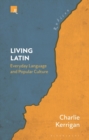Image for Living latin  : everyday language and popular culture