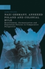 Image for Nazi Germany, annexed Poland and colonial rule  : resettlement, Germanization and population policies in comparative perspective