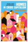 Image for Homes in Crisis Capitalism: Gender, Work and Revolution