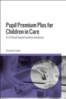 Image for Pupil Premium Plus for Children in Care : A Critical Social Justice Analysis