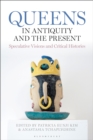 Image for Queens in Antiquity and the Present : Speculative Visions and Critical Histories
