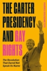 Image for The Carter Presidency and Gay Rights : The Revolution that Dared Not Speak Its Name