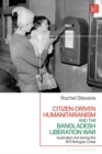 Image for Citizen-Driven Humanitarianism and the Bangladesh Liberation War