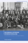 Image for Informing interwar internationalism  : the information strategies of the League of Nations