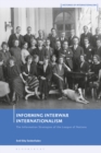 Image for Informing interwar internationalism: the information strategies of the League of Nations