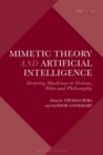 Image for Mimetic Theory and Artificial Intelligence : Desiring Machines in Fiction, Film and Philosophy