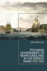 Image for The naval government of Newfoundland in the French Wars  : 1793-1815