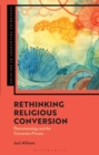 Image for Rethinking Religious Conversion : Bodies, People, and Processes