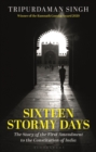 Image for Sixteen Stormy Days : The Story of the First Amendment to the Constitution of India