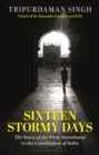 Image for Sixteen Stormy Days: The Story of the First Amendment to the Constitution of India