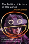 Image for The politics of artists in war zones  : art in conflict