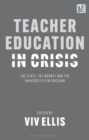 Image for Teacher education in crisis  : the state, the market and the universities in England