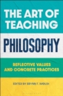 Image for The Art of Teaching Philosophy : Reflective Values and Concrete Practices
