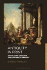 Image for Antiquity in print  : visualizing greece in the eighteenth century