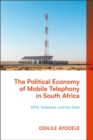 Image for The Political Economy of Mobile Telephony in South Africa : MTN, Vodacom and the State