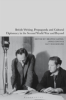 Image for British Writing, Propaganda and Cultural Diplomacy in the Second World War and Beyond