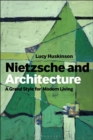 Image for Nietzsche and architecture  : the grand style for modern living