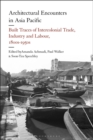 Image for Architectural encounters in Asia Pacific  : built traces of intercolonial trade, industry and labour, 1800s-1950s