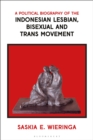 Image for A political biography of the Indonesian lesbian, bisexual and trans movement