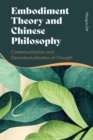 Image for Embodiment Theory and Chinese Philosophy : Contextualization and Decontextualization of Thought
