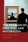 Image for The Problem of Free Will and Naturalism: Paradoxes and Kantian Solutions