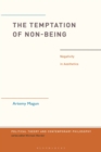 Image for The Temptation of Non-Being: Negativity in Aesthetics