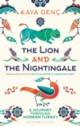 Image for The lion and the nightingale  : a journey through modern Turkey