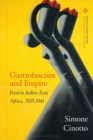 Image for Gastrofascism and Empire : Food in Italian East Africa, 1935-1941