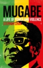 Image for Mugabe  : a life of power and violence